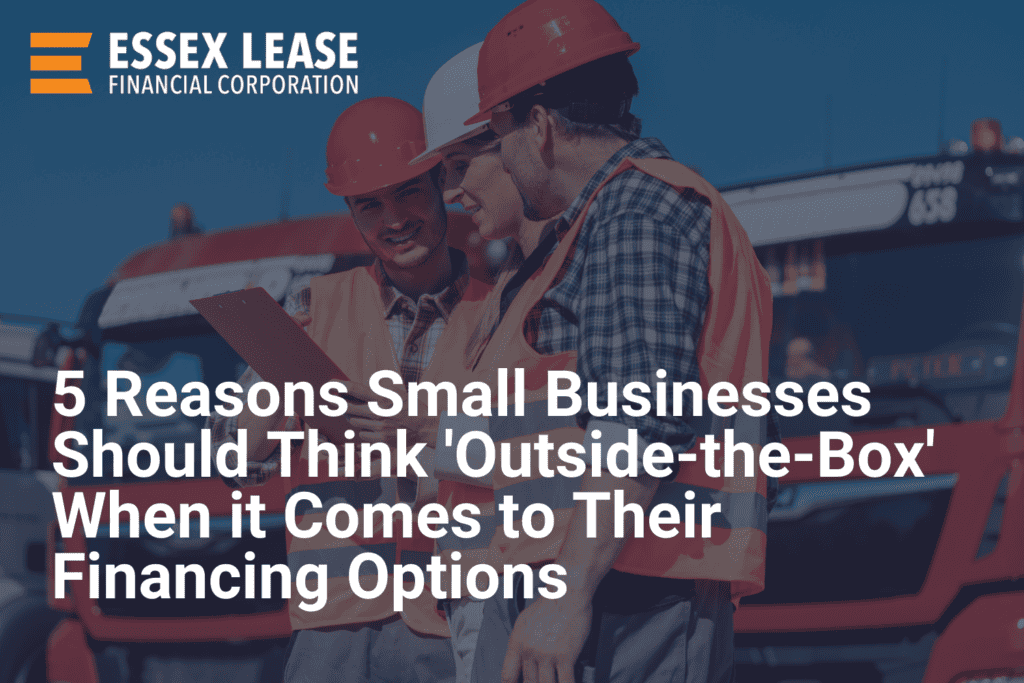 5 Reasons Small Businesses Should Think ‘Outside-the-Box’ When it Comes to Their Financing Options