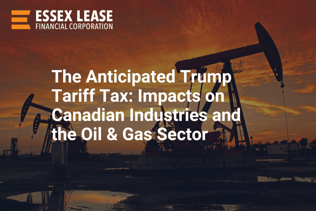 The Anticipated Trump Tariff Tax: Impacts on Canadian Industries and the Oil & Gas Sector